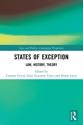 States of Exception: Law, History, Theory - Cercel, Cosmin (Editor), and Fusco, Gian Giacomo (Editor), and Lavis, Simon (Editor)