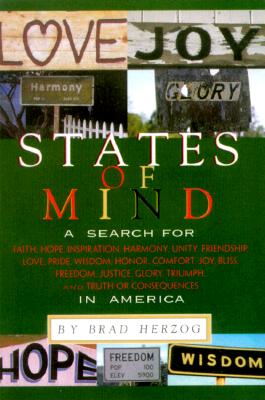 States of Mind: A Search for Faith, Hope, Inspiration, Harmony, Unity, Friendship, Love, Pride, Wisdom, Honor, Comfort, Joy, Bliss, Freedom, Justice, Glory, Triumph, and Truth or Consequences in America - Herzog, Brad
