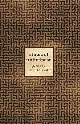 States of Unitedness: Poems - Salazar, J C