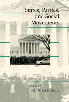 States, Parties, and Social Movements - Goldstone, Jack A. (Editor)