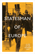 Statesman of Europe: A Life of Sir Edward Grey