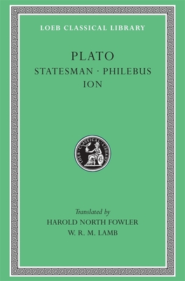 Statesman. Philebus. Ion - Plato, and Fowler, Harold North (Translated by), and Lamb, W R M (Translated by)