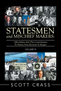 Statesmen and Mischief Makers: Volume III: Officeholders and Their Contributions to History from Kennedy to Reagan