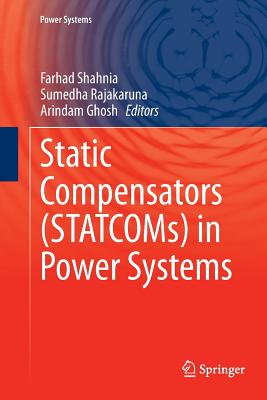 Static Compensators (Statcoms) in Power Systems - Shahnia, Farhad (Editor), and Rajakaruna, Sumedha (Editor), and Ghosh, Arindam (Editor)