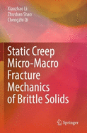 Static Creep Micro-Macro Fracture Mechanics of Brittle Solids