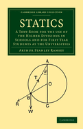 Statics: A Text-Book for the Use of the Higher Divisions in Schools and for First Year Students at the Universities (Cambridge Library Collection. Mathematics)
