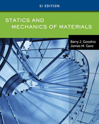 Statics and Mechanics of Materials, Si Edition - Goodno, Barry J, and Gere, James