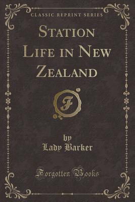 Station Life in New Zealand (Classic Reprint) - Barker, Lady