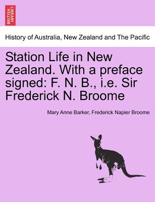 Station Life in New Zealand. with a Preface Signed: F. N. B., i.e. Sir Frederick N. Broome - Barker, Mary Anna, Lady, and Broome, Frederick Napier