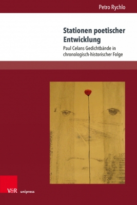 Stationen Poetischer Entwicklung: Paul Celans Gedichtbande in Chronologisch-Historischer Folge - Rychlo, Petro