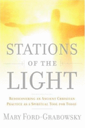 Stations of the Light: Renewing the Ancient Christian Practice of the Via Lucis as a Spiritual Tool for Today - Ford-Grabowsky, Mary