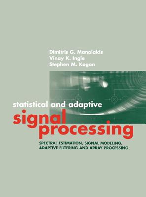 Statisical and Adaptive Signal Processi - Manolakis, Dimitris G, and Ingle, Vinay K, and Kogon, Stephen M