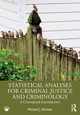 Statistical Analyses for Criminal Justice and Criminology: A Conceptual Introduction - Devalve, Michael J