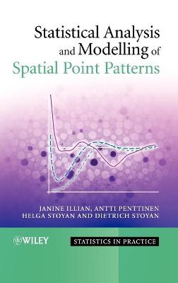 Statistical Analysis and Modelling of Spatial Point Patterns - Illian, Janine, and Penttinen, Antti, and Stoyan, Helga