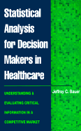 Statistical Analysis for Decision Makers in Healthcare: Understanding and Evaluating Critical Information in a Competitive Market