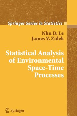 Statistical Analysis of Environmental Space-Time Processes - Le, Nhu D, and Zidek, James V