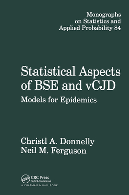 Statistical Aspects of Bse and Vcjd: Models for Epidemics - Donnelly, C A, and Cox, D R (Editor), and Ferguson, N M
