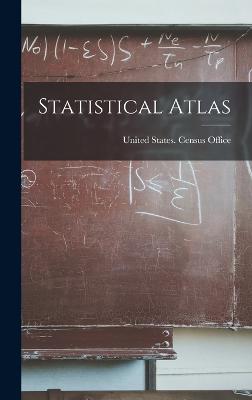 Statistical Atlas - United States Census Office (Creator)