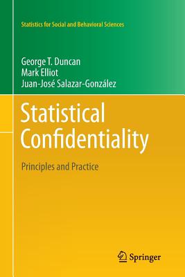 Statistical Confidentiality: Principles and Practice - Duncan, George T., and Elliot, Mark, and Juan Jose Salazar, Gonzalez