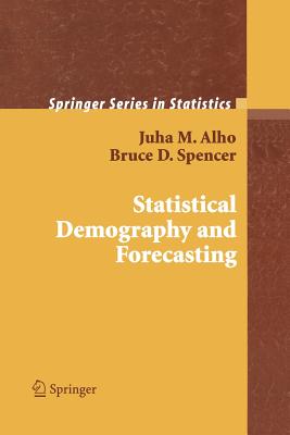 Statistical Demography and Forecasting - Alho, Juha, and Spencer, Bruce