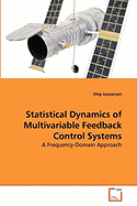 Statistical Dynamics of Multivariable Feedback Control Systems