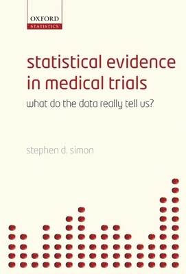 Statistical Evidence in Medical Trials: What Do the Data Really Tell Us? - Simon, Stephen