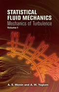 Statistical Fluid Mechanics, Volume I: Mechanics of Turbulence Volume 1