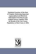 Statistical Gazetteer of the State of Virginia, Embracing Important Topographical and Historical Information from Recent and Original Sources, Together with the Results of the Last Census Population, in Most Cases, to 1854.
