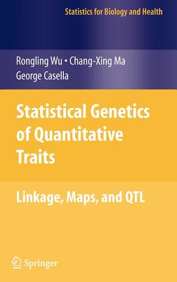 Statistical Genetics of Quantitative Traits: Linkage, Maps and QTL - Wu, Rongling, and Ma, Changxing, and Casella, George