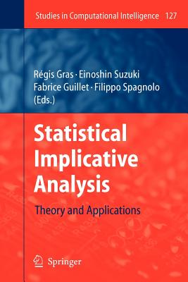 Statistical Implicative Analysis: Theory and Applications - Gras, Rgis (Editor), and Suzuki, Einoshin (Editor), and Guillet, Fabrice (Editor)