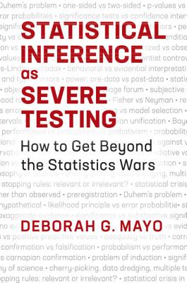 Statistical Inference as Severe Testing - Mayo, Deborah G