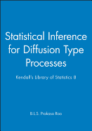 Statistical Inference for Diffusion Type Processes: Kendall's Library of Statistics 8
