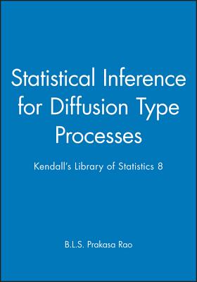 Statistical Inference for Diffusion Type Processes: Kendall's Library of Statistics 8 - Rao, B L S Prakasa