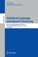 Statistical Language and Speech Processing: 4th International Conference, Slsp 2016, Pilsen, Czech Republic, October 11-12, 2016, Proceedings