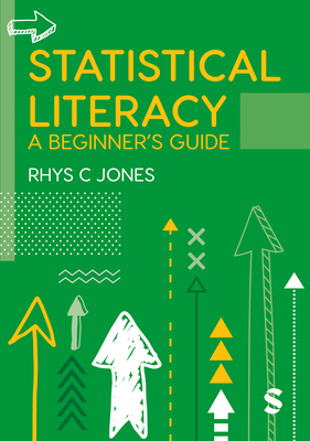 Statistical Literacy: A Beginners Guide - Jones, Rhys Christopher