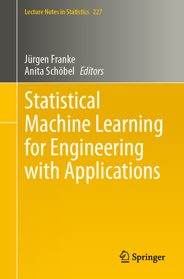 Statistical Machine Learning for Engineering with Applications - Franke, Jrgen (Editor), and Schbel, Anita (Editor)