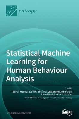 Statistical Machine Learning for Human Behaviour Analysis - Anbarjafari, Gholamreza (Guest editor), and Moeslund, Thomas, and Escalera, Sergio