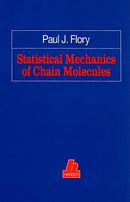 Statistical Mechanics of Chain Molecules - Flory, Paul J