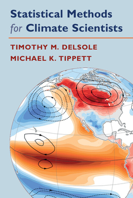 Statistical Methods for Climate Scientists - DelSole, Timothy, and Tippett, Michael