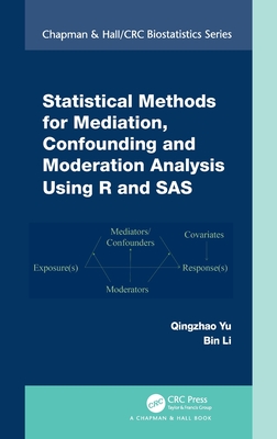 Statistical Methods for Mediation, Confounding and Moderation Analysis Using R and SAS - Yu, Qingzhao, and Li, Bin