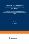 Statistical Methods for the Assessment of Point Source Pollution: Proceedings of a Workshop on Statistical Methods for the Assessment of Point Source Pollution, Held in Burlington, Ontario, Canada