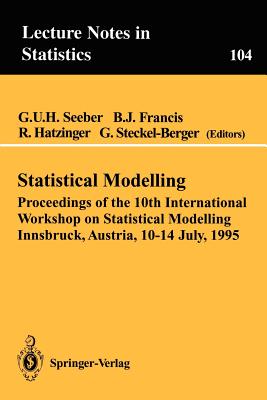 Statistical Modelling: Proceedings of the 10th International Workshop on Statistical Modelling Innsbruck, Austria, 10-14 July, 1995 - Seeber, Gilg U H (Editor), and Francis, Brian J (Editor), and Hatzinger, Reinhold (Editor)