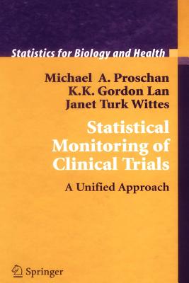 Statistical Monitoring of Clinical Trials: A Unified Approach - Proschan, Michael A, and Lan, K K Gordon, and Wittes, Janet Turk