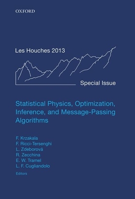 Statistical Physics, Optimization, Inference, and Message-Passing Algorithms: Lecture Notes of the Les Houches School of Physics: Special Issue, October 2013 - Krzakala, Florent (Editor), and Ricci-Tersenghi, Federico (Editor), and Zdeborova, Lenka (Editor)