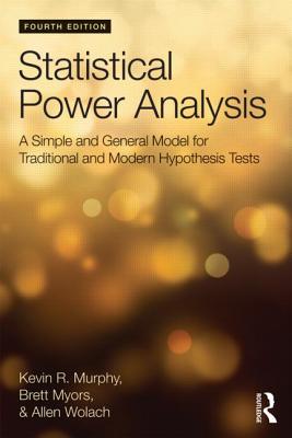 Statistical Power Analysis: A Simple and General Model for Traditional and Modern Hypothesis Tests - Myors, Brett, and Murphy, Kevin R, and Wolach, Allen