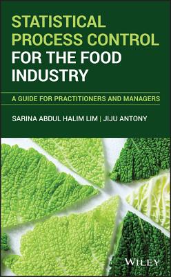 Statistical Process Control for the Food Industry: A Guide for Practitioners and Managers - Lim, Sarina A, and Antony, Jiju