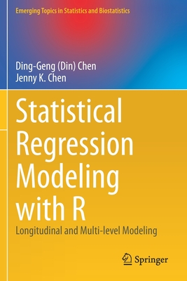 Statistical Regression Modeling with R: Longitudinal and Multi-level Modeling - Chen, Ding-Geng (Din), and Chen, Jenny K.