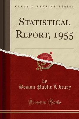 Statistical Report, 1955 (Classic Reprint) - Library, Boston Public