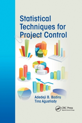 Statistical Techniques for Project Control - Badiru, Adedeji B., and Agustiady, Tina