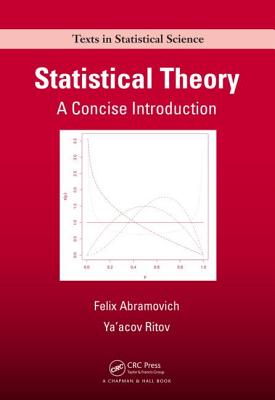 Statistical Theory: A Concise Introduction - Abramovich, Felix, and Ritov, Ya'acov